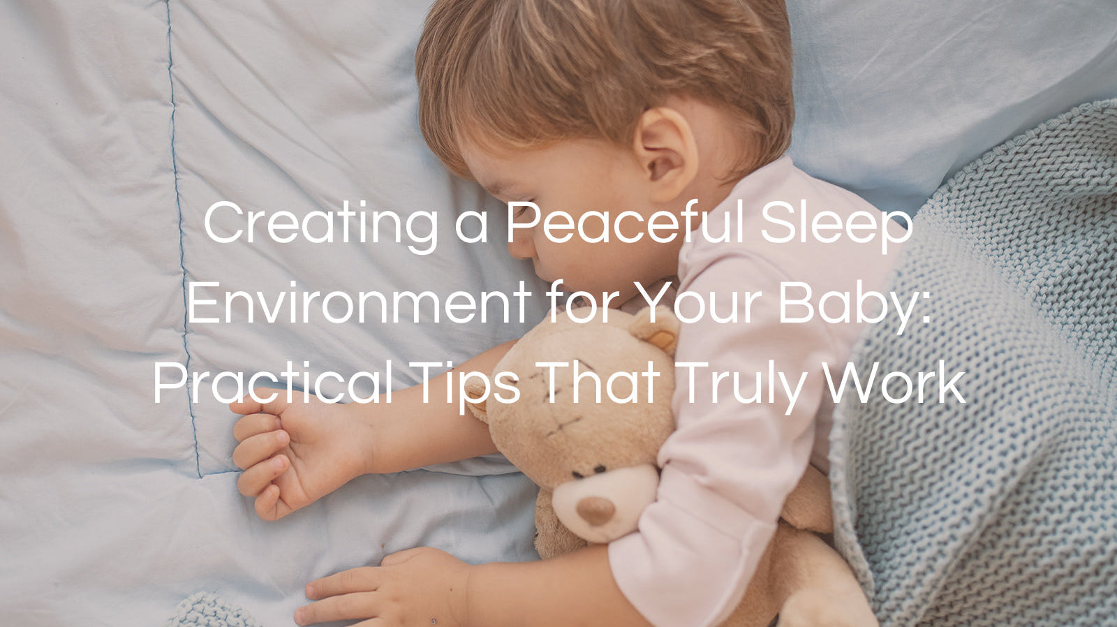 Creating a Peaceful Sleep Environment for Your Baby: Practical Tips That Truly Work