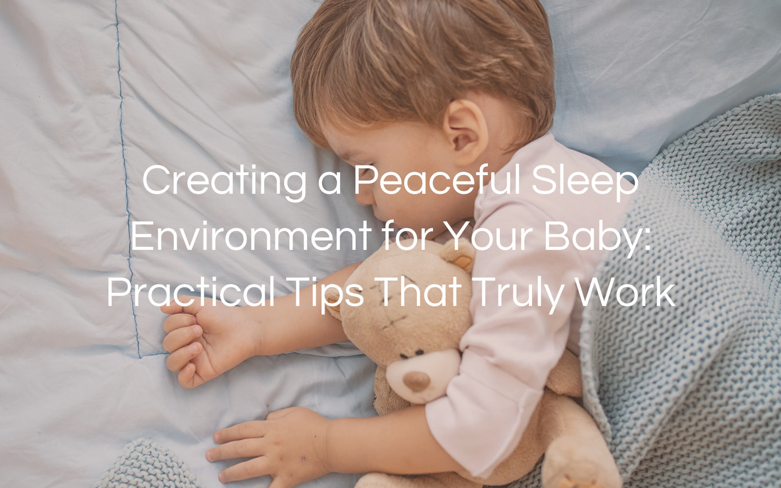 Creating a Peaceful Sleep Environment for Your Baby: Practical Tips That Truly Work